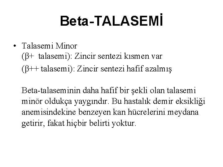 Beta-TALASEMİ • Talasemi Minor (β+ talasemi): Zincir sentezi kısmen var (β++ talasemi): Zincir sentezi