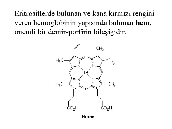 Eritrositlerde bulunan ve kana kırmızı rengini veren hemoglobinin yapısında bulunan hem, önemli bir demir-porfirin