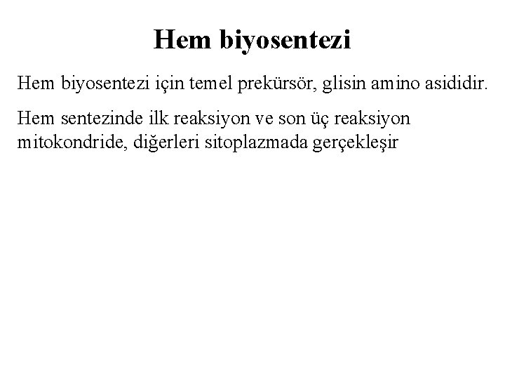 Hem biyosentezi için temel prekürsör, glisin amino asididir. Hem sentezinde ilk reaksiyon ve son