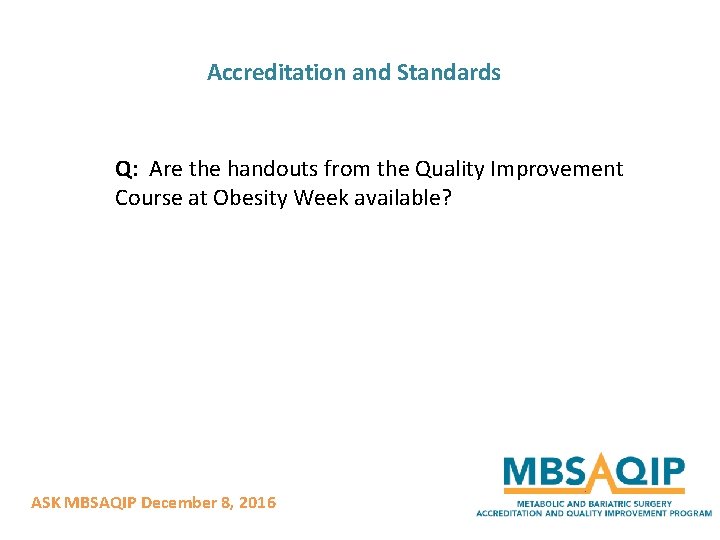 Accreditation and Standards Q: Are the handouts from the Quality Improvement Course at Obesity