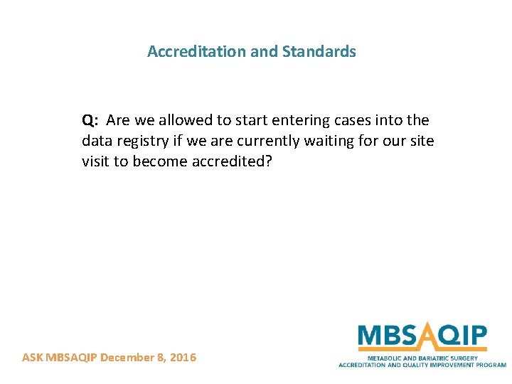 Accreditation and Standards Q: Are we allowed to start entering cases into the data