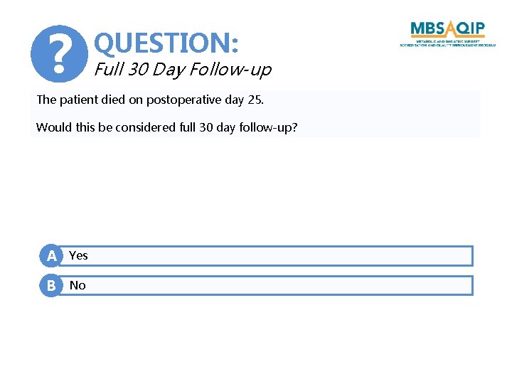 ? QUESTION: Full 30 Day Follow-up The patient died on postoperative day 25. Would