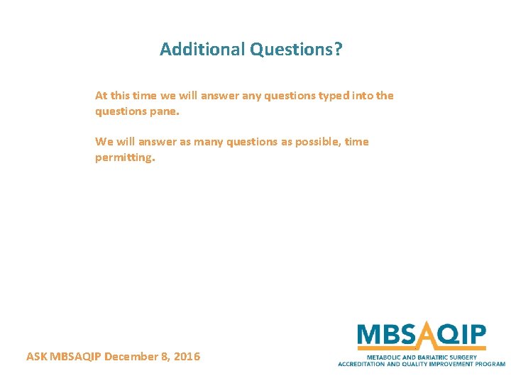 Additional Questions? At this time we will answer any questions typed into the questions