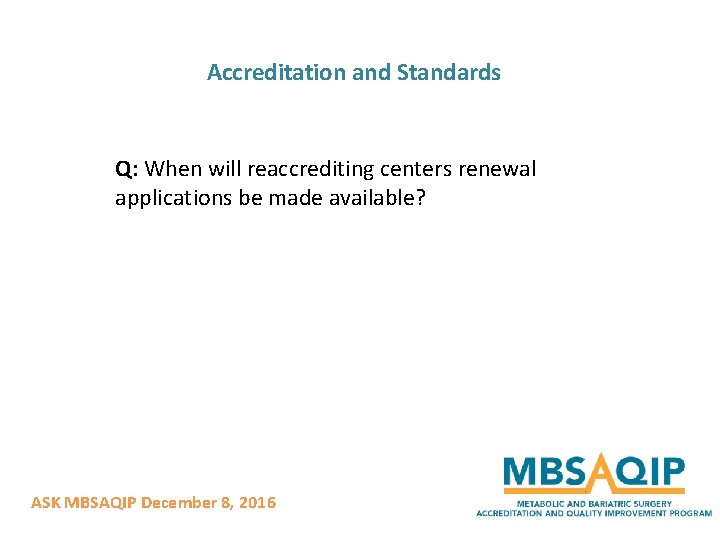 Accreditation and Standards Q: When will reaccrediting centers renewal applications be made available? ASK