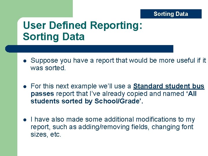 Sorting Data User Defined Reporting: Sorting Data l Suppose you have a report that