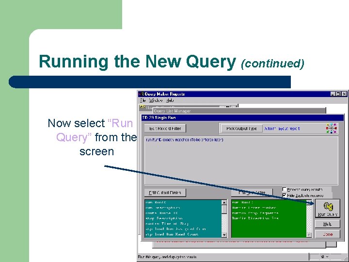 Running the New Query (continued) Now select “Run Query” from the screen 