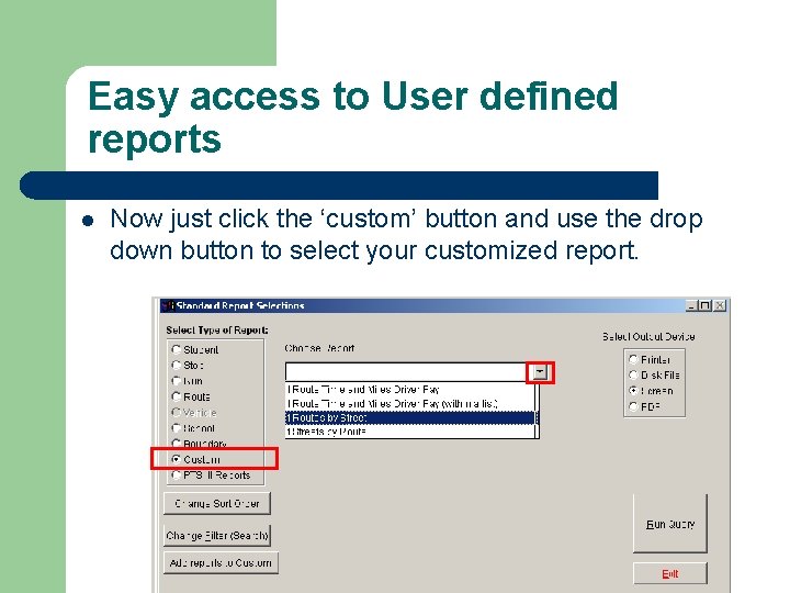 Easy access to User defined reports l Now just click the ‘custom’ button and