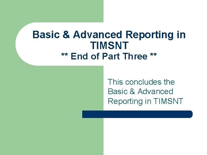 Basic & Advanced Reporting in TIMSNT ** End of Part Three ** This concludes