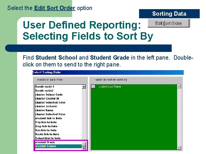 Select the Edit Sort Order option Sorting Data User Defined Reporting: Selecting Fields to