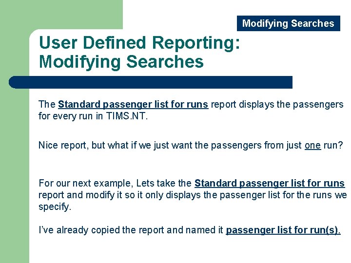 Modifying Searches User Defined Reporting: Modifying Searches The Standard passenger list for runs report