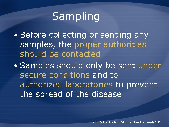 Sampling • Before collecting or sending any samples, the proper authorities should be contacted