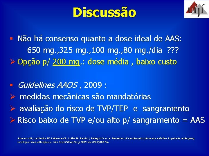 Discussão § Não há consenso quanto a dose ideal de AAS: 650 mg. ,