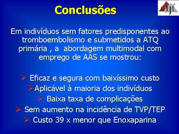 Conclusões Em indivíduos sem fatores predisponentes ao tromboembolismo e submetidos a ATQ primária ,