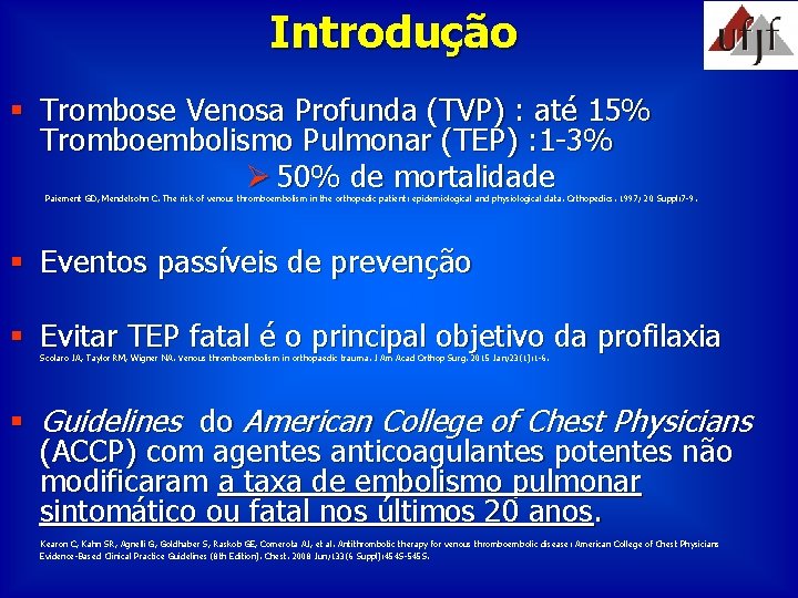 Introdução § Trombose Venosa Profunda (TVP) : até 15% Tromboembolismo Pulmonar (TEP) : 1