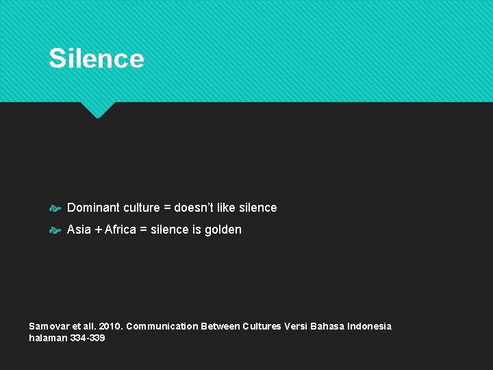 Silence Dominant culture = doesn’t like silence Asia + Africa = silence is golden