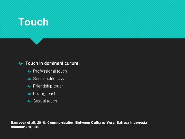 Touch in dominant culture: Professional touch Social politeness Friendship touch Loving touch Sexual touch