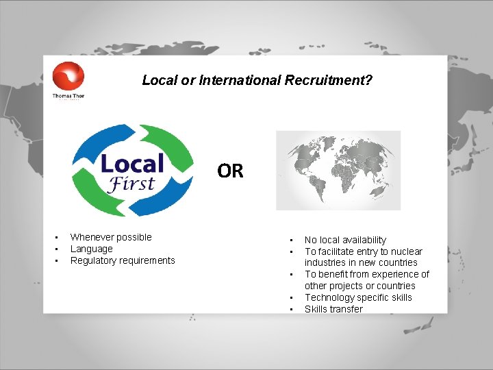 Local or International Recruitment? OR • • • Whenever possible Language Regulatory requirements •