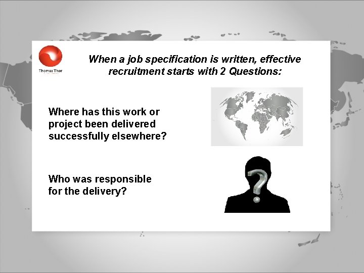 When a job specification is written, effective recruitment starts with 2 Questions: Where has