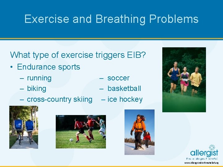 Exercise and Breathing Problems What type of exercise triggers EIB? • Endurance sports –