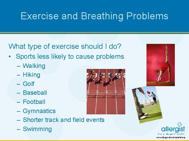 Exercise and Breathing Problems What type of exercise should I do? • Sports less