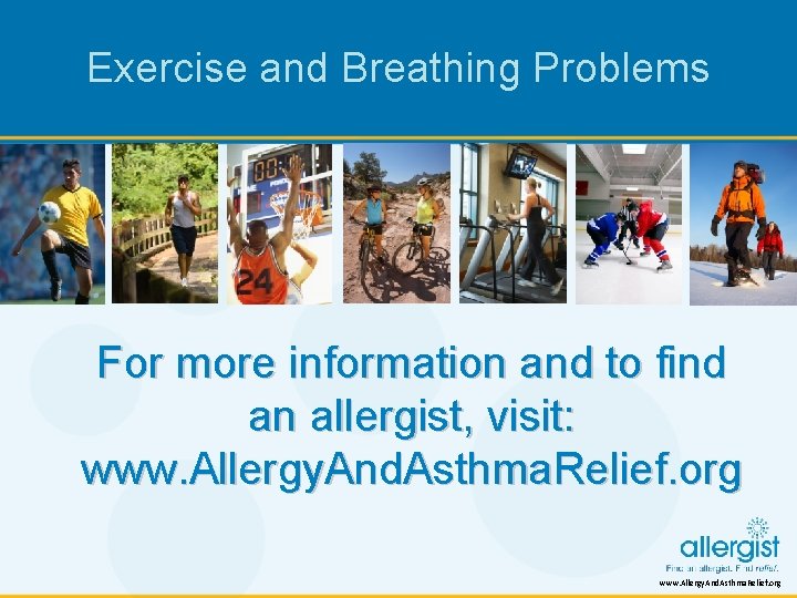 Exercise and Breathing Problems For more information and to find an allergist, visit: www.