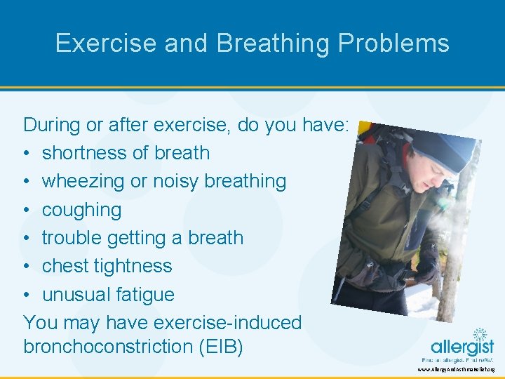 Exercise and Breathing Problems During or after exercise, do you have: • shortness of