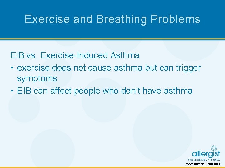 Exercise and Breathing Problems EIB vs. Exercise-Induced Asthma • exercise does not cause asthma