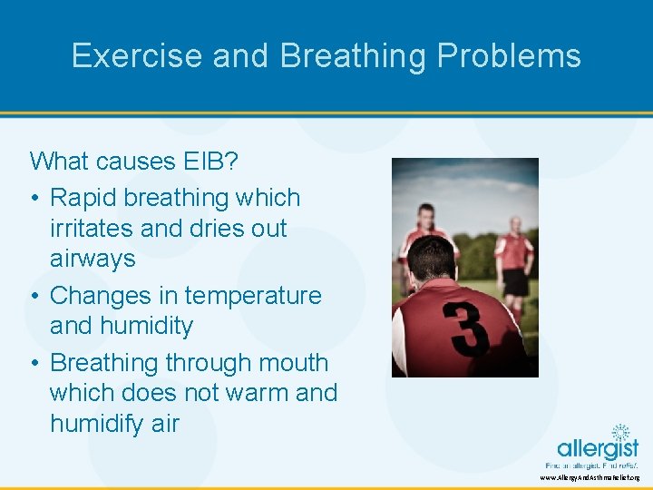 Exercise and Breathing Problems What causes EIB? • Rapid breathing which irritates and dries