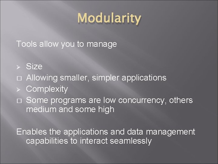 Modularity Tools allow you to manage Ø � Size Allowing smaller, simpler applications Complexity