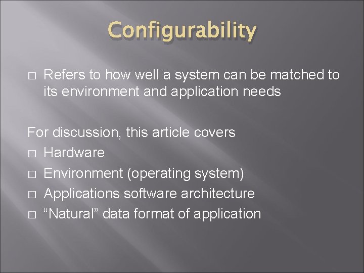 Configurability � Refers to how well a system can be matched to its environment
