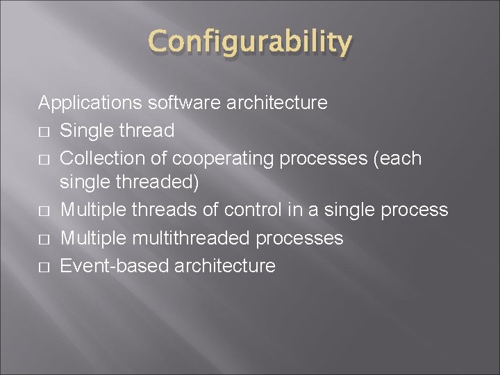 Configurability Applications software architecture � Single thread � Collection of cooperating processes (each single