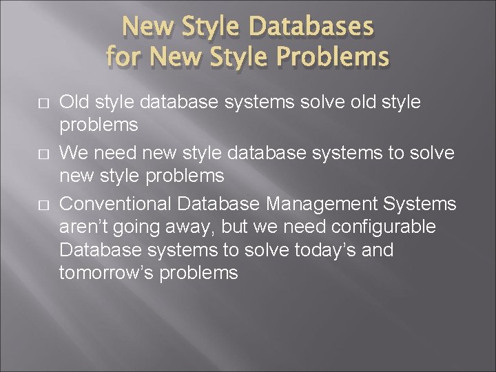 New Style Databases for New Style Problems � � � Old style database systems