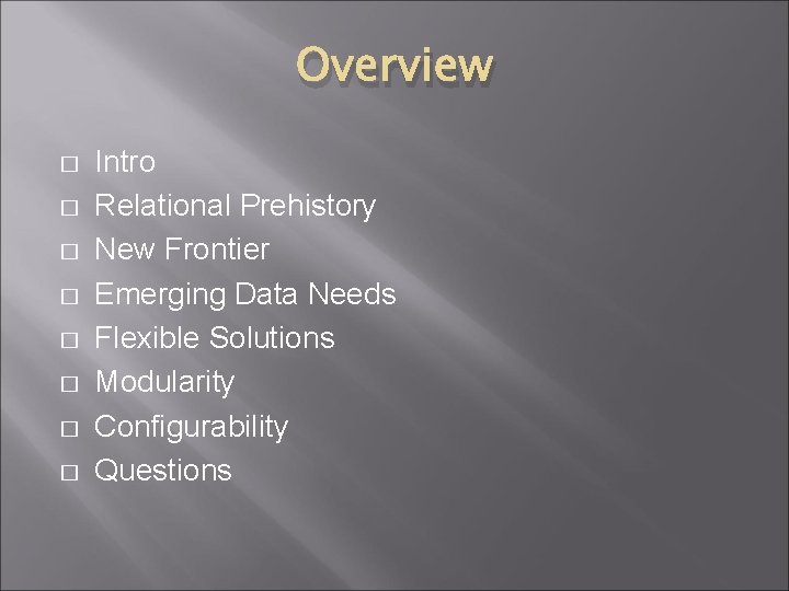 Overview � � � � Intro Relational Prehistory New Frontier Emerging Data Needs Flexible