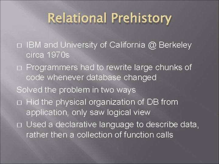 Relational Prehistory IBM and University of California @ Berkeley circa 1970 s � Programmers