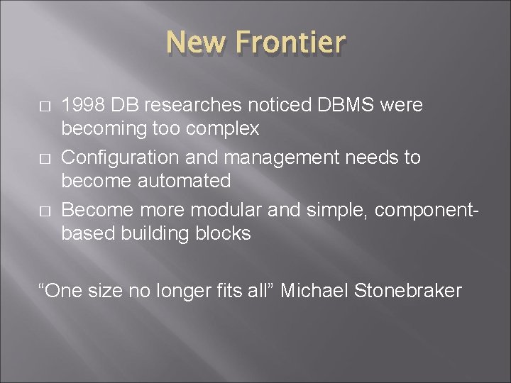 New Frontier � � � 1998 DB researches noticed DBMS were becoming too complex