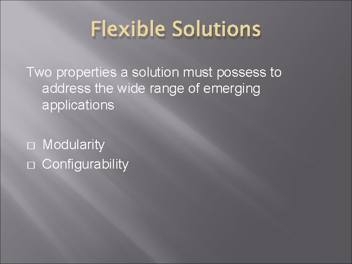 Flexible Solutions Two properties a solution must possess to address the wide range of