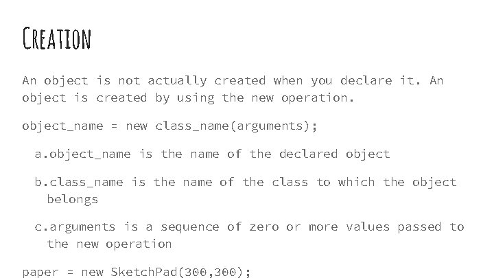 Creation An object is not actually created when you declare it. An object is Creation An object is not actually created when you declare it. An object is