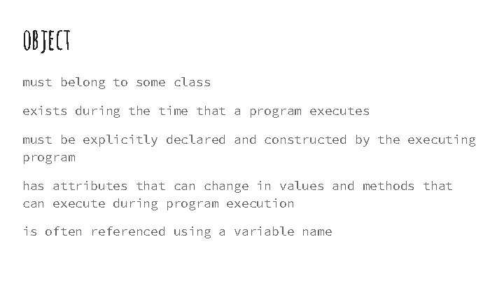object must belong to some class exists during the time that a program executes object must belong to some class exists during the time that a program executes