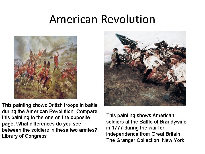 American Revolution This painting shows British troops in battle during the American Revolution. Compare