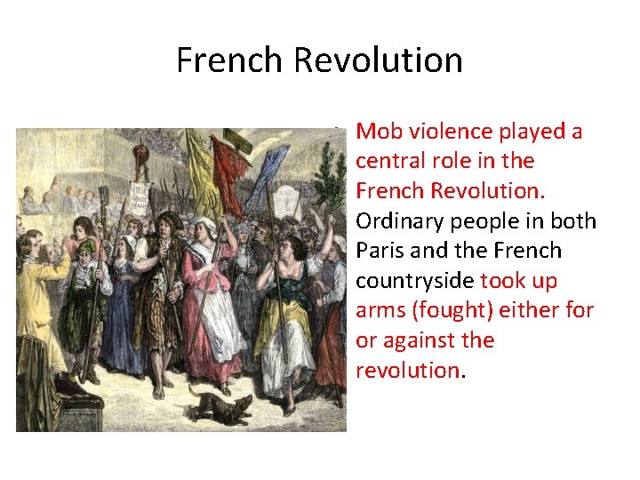 French Revolution • Mob violence played a central role in the French Revolution. Ordinary