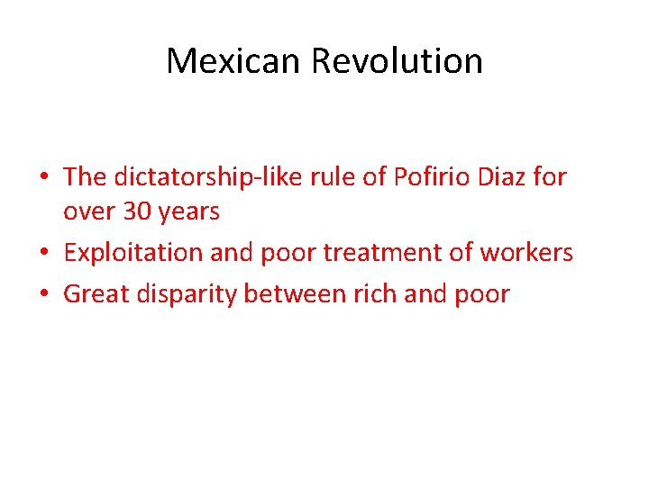 Mexican Revolution • The dictatorship-like rule of Pofirio Diaz for over 30 years •