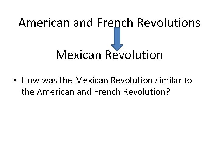 American and French Revolutions Mexican Revolution • How was the Mexican Revolution similar to