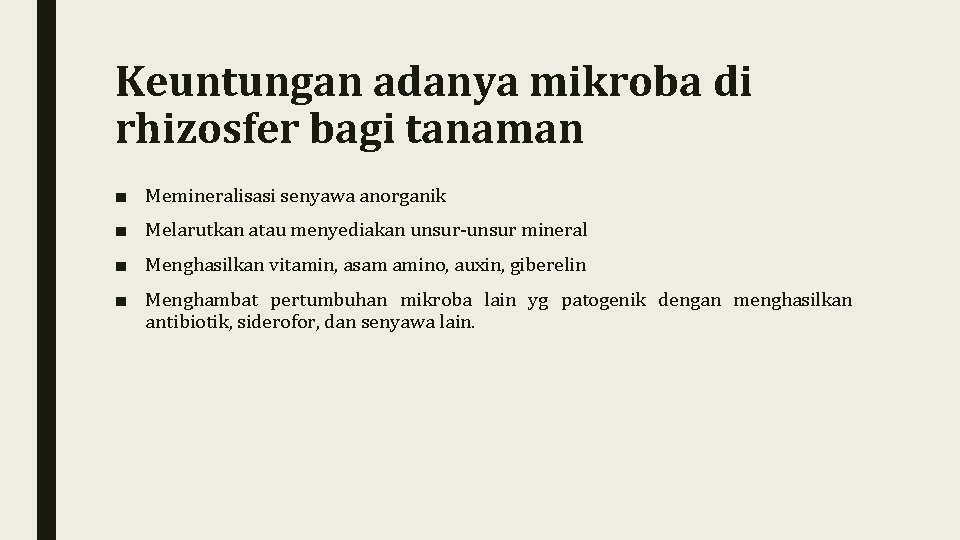 Keuntungan adanya mikroba di rhizosfer bagi tanaman ■ Memineralisasi senyawa anorganik ■ Melarutkan atau