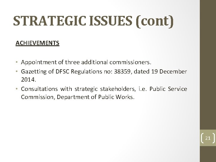 STRATEGIC ISSUES (cont) ACHIEVEMENTS • Appointment of three additional commissioners. • Gazetting of DFSC
