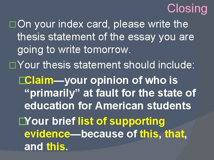 Closing � On your index card, please write thesis statement of the essay you