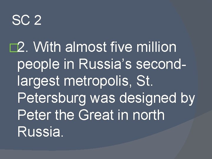 SC 2 � 2. With almost five million people in Russia’s secondlargest metropolis, St.