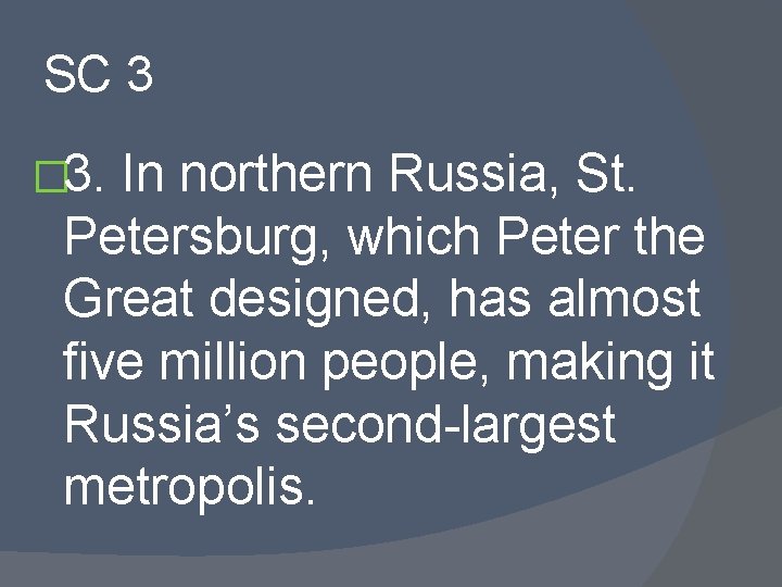 SC 3 � 3. In northern Russia, St. Petersburg, which Peter the Great designed,