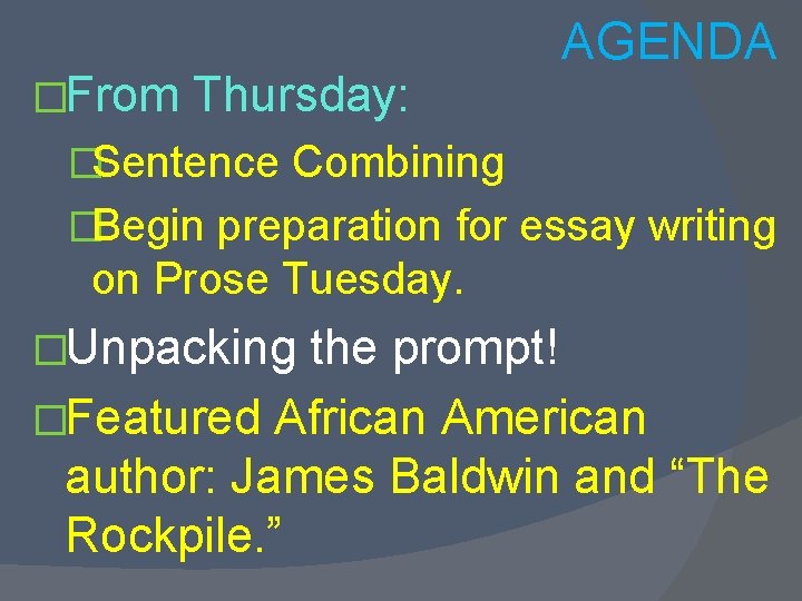 �From Thursday: AGENDA �Sentence Combining �Begin preparation for essay writing on Prose Tuesday. �Unpacking