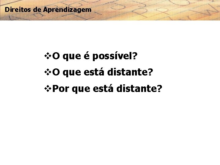 Direitos de Aprendizagem v. O que é possível? v. O que está distante? v.