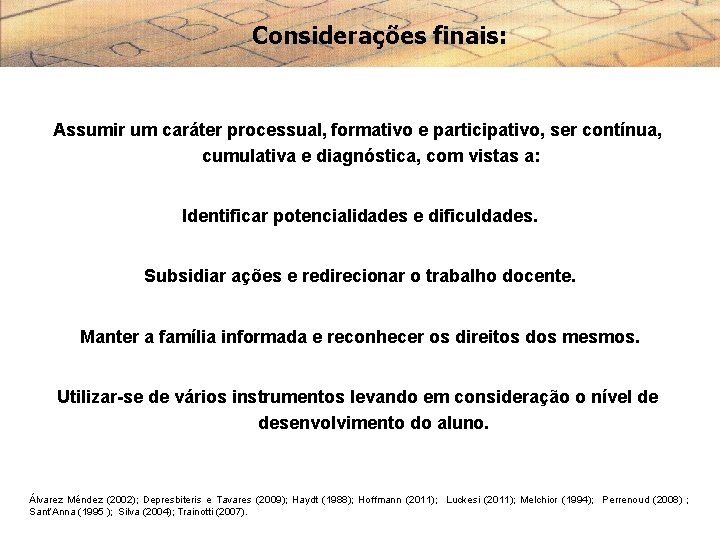 Considerações finais: Assumir um caráter processual, formativo e participativo, ser contínua, cumulativa e diagnóstica,